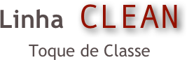 Linha  CLEAN
Toque de Classe
