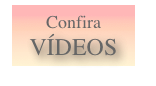 Confira VÍDEOS